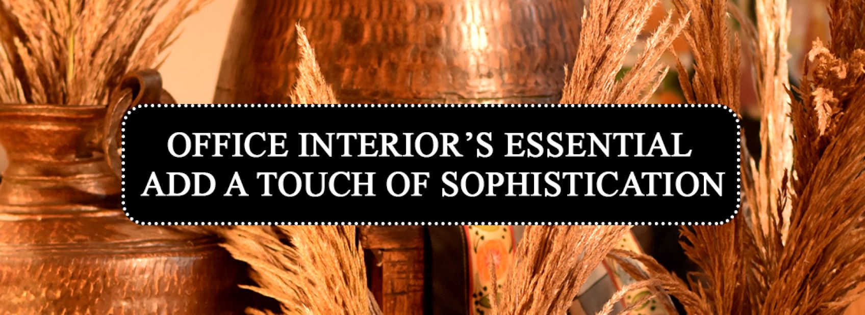 Office Interiorâ€™s Essential - Add a Touch Of Sophistication